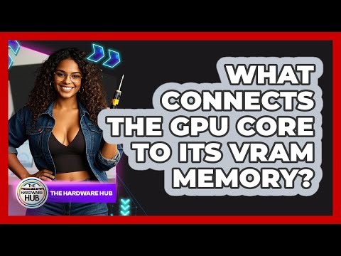 What Connects The GPU Core To Its VRAM Memory? - The Hardware Hub
