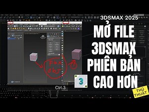 ✅ CÁCH MỞ FILE 3DSMAX PHIÊN BẢN CAO HƠN | 3dsmax quy hoạch