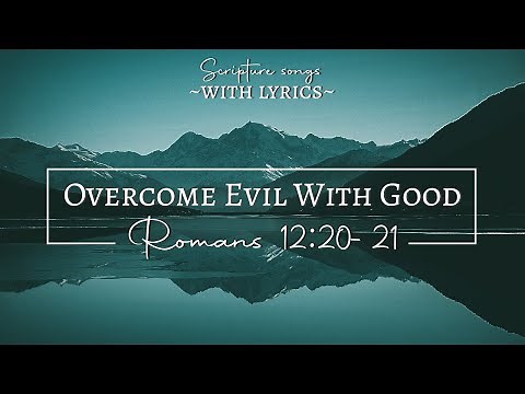 Romans 12:20-21 (KJV) Overcome Evil With Good | Scripture Songs with lyrics