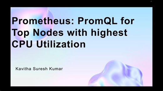 Prometheus: PromQL for Top Nodes with highest CPU Utilization | Kavitha Suresh Kumar