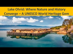 Lake Ohrid: Where Nature and History Converge A UNESCO World Heritage Gem