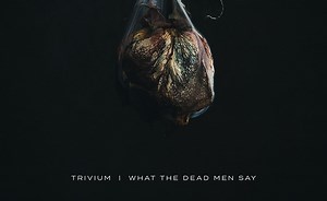 Trivium - What the Dead Men Say