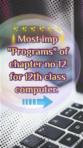 Most imp programs of chapter no 12 for 12th class computer.