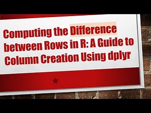 Computing the Difference between Rows in R: A Guide to Column Creation Using dplyr