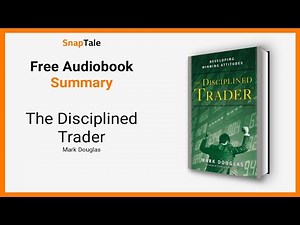The Disciplined Trader by Mark Douglas: 9 Minute Summary
