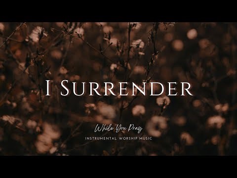 I Surrender | Instrumental Worship Music | While You Pray