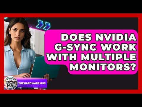 Does Nvidia G-Sync Work With Multiple Monitors? - The Hardware Hub