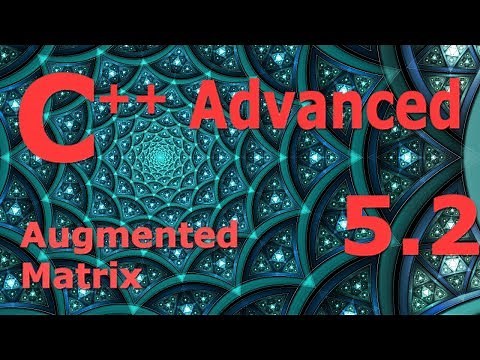 Advanced C++ Programming Tutorial 5.2 [Augmented Matrix]