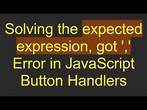 Solving the expected expression, got ',' Error in JavaScript Button Handlers