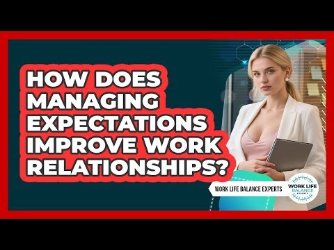 How does managing expectations improve work relationships?