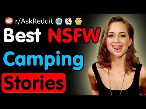 What's Your Best NSFW Camping Story - NSFW Reddit