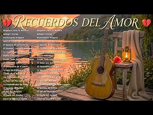 35 Baladas Románticas Inolvidables~Canciones Para Escuchar con el Alma | Recuerdos Que Nunca Mueren