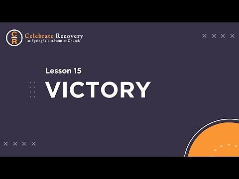 Celebrate Recovery - Lesson 15 - Victory