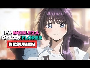 🔶️ La NOBLEZA De Las FLORES | RESUMEN EN UNA HORA | KAROU HANA WA RIN TO SAKU 🌸