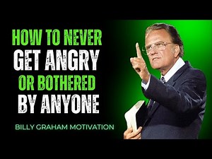 HOW TO NEVER GET ANGRY OR BOTHERED BY ANYONE | Billy Graham’s Powerful Message