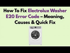 How To Fix Electrolux Washer E20 Error Code – Meaning, Causes & Quick Fix