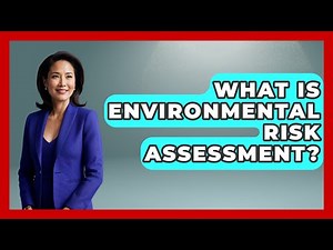 What Is Environmental Risk Assessment? - The Geography Atlas