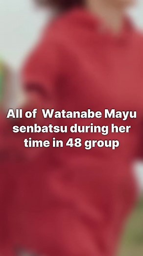 All of Watanabe Mayu senbatsu during her time in 48 group #watanabemayu #mayuyu #akb48 #fypシ #fyp