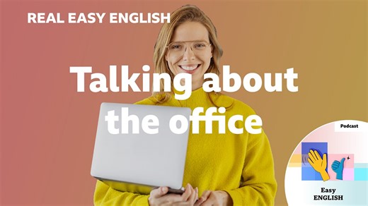 BBC Learning English - Real Easy English / Talking about the office