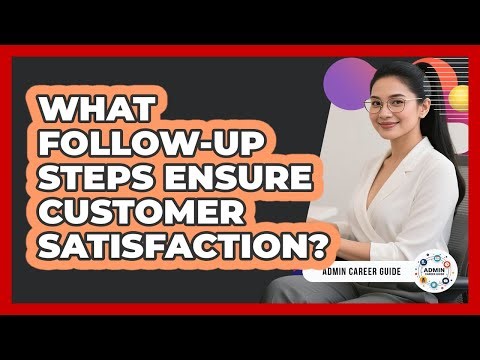 What Follow-Up Steps Ensure Customer Satisfaction?