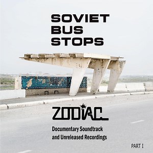 Zodiac, Janis Lusens, Janis Lusens Jr. - Soviet Bus Stops (Documentary Soundtrack And Unreleased Recordings) Part I