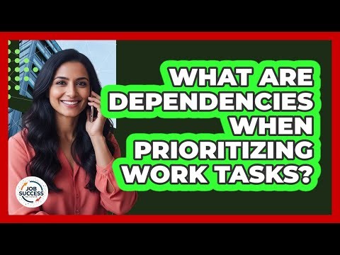 What Are Dependencies When Prioritizing Work Tasks?