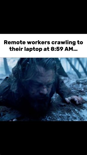 Remote workers crawling to their laptop at 8:59 AM…