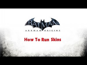 TUTORIAL; Batman; Arkham Origins; How to Run Skins