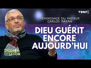 Dieu Guérit Encore Aujourd'hui : Témoignage du Pasteur Carlos Payan | TBN FR