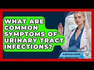 What Are Common Symptoms of Urinary Tract Infections? | Bladder Health Support News