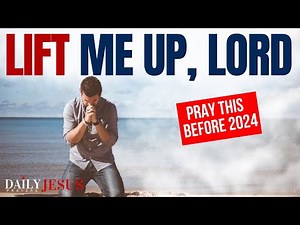 Say This Powerful Prayer For God's Deliverance and Blessings. Lift Me Up, Lord (Daily Jesus Prayers)