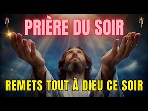 Éternel, je remets mon sommeil entre tes mains – Prière du soir puissante | Prière Chrétienne TV