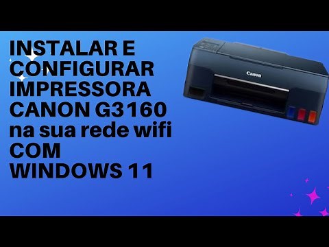 INSTALAR E CONFIGURAR IMPRESSORA CANON G3160 NA REDE WIFI COM SISTEMA OPERACIONAL WINDOWS 11