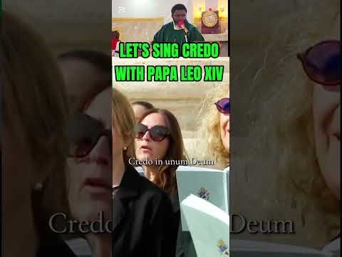 LET'S SING CREDO TOGETHER WITH PAPA LEO XIV! JUST TO REMIND YOU!