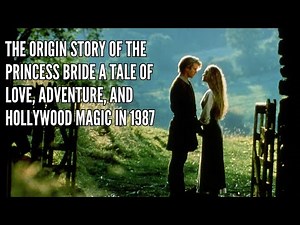 The Origin Story of The Princess Bride A Tale of Love, Adventure, and Hollywood Magic in 1987
