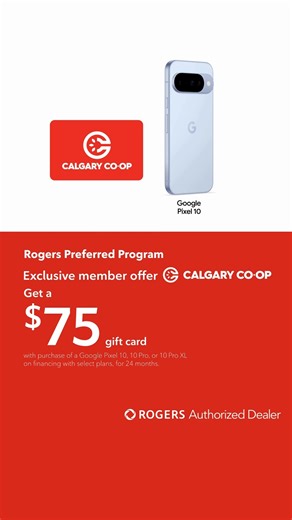 Enjoy this exclusive offer for Calgary Co-op Members! Get a FREE $75 Calgary Co-op gift card with purchase of a Google Pixel 10, 10 Pro, or 10 Pro XL on financing with select plans. | Rogers Preferred Program