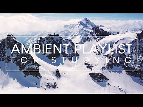 Ambient Music For Concentration - 3 Hour Playlist of Study Music to Concentrate