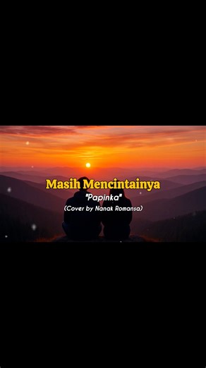 12K views · 152 reactions | Masih Mencintainya - Papinka (cover akustik by Nanak Romansa) lirik lagu | Nanak Romansa | Facebook