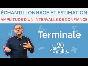 Terminale - Échantillonnage & estimation - Amplitude d'un intervalle de confiance | J'ai 20 en maths