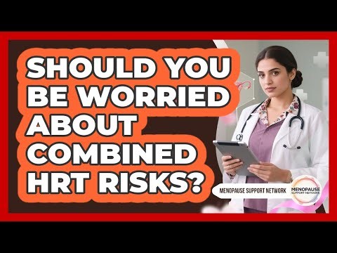 Should You Be Worried About Combined HRT Risks? - Menopause Support Network