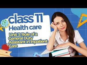 Class 11 Health | Unit 3: Role of a General Duty Assistant in Inpatient Care