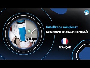Installer ou remplacer la membrane d’osmose inverse