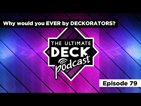 Why would you EVER buy DECKORATORS? - Episode 79 // The Ultimate Deck Podcast