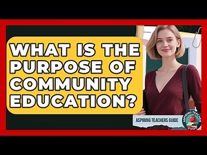 What Is The Purpose Of Community Education? - Aspiring Teacher Guide