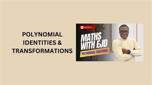 34. Polynomial Identities & Transformations | Emmanuel Jesuyon Dansu