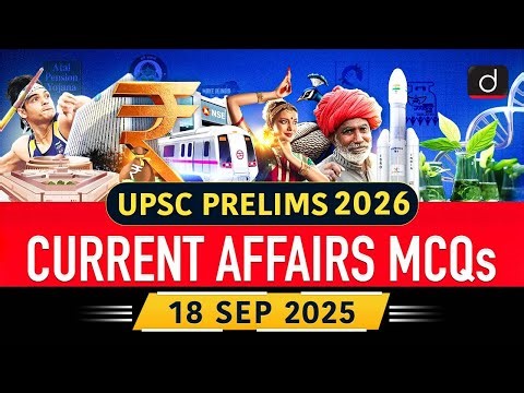 Current Affairs MCQs –18th September 2025 | TBS | DRC | UPSC Prelims 2026 | Drishti IAS English