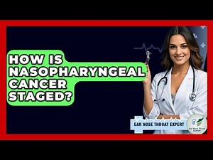 How Is Nasopharyngeal Cancer Staged? - Ear Nose Throat Expert