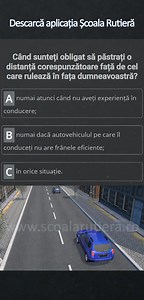 EXPLICATIA VIDEO AICI !!! – http://www.scoalarutiera.ro/intrebari-posibile-drpciv-categoria-b/586/cand-sunteti-obligat-sa-pastrati-o-distanta-corespunzatoare-fata-de-cel-care-ruleaza-in-fata-dumneavoastra | ȘcoalaRutieră.ro