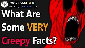 What are some VERY creepy facts? (r/AskReddit) | Storytime Reddit