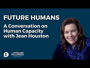 Future Humans: A Conversation on Human Capacity with Jean Houston